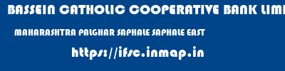 BASSEIN CATHOLIC COOPERATIVE BANK LIMITED  MAHARASHTRA PALGHAR SAPHALE SAPHALE EAST  ifsc code